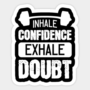 Inhale Confidence Exhale Doubt - For Gym Sticker